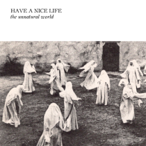Have a Nice Life - The Unnatural World