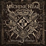 Machine Head – Bloodstone & Diamonds