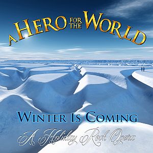 A Hero for the World - Winter Is Coming (A Holiday Rock Opera)