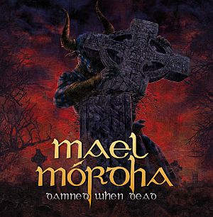 Mael Mórdha - Damned When Dead