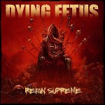 Dying Fetus – Reign Supreme