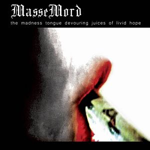Massemord - The Madness Tongue Devouring Juices of Livid Hope