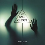 My Own Ghost – Love Kills