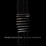 Winds with Hands – Isolation and Despair