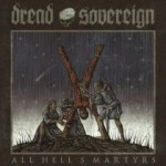 Dread Sovereign – All Hell’s Martyrs