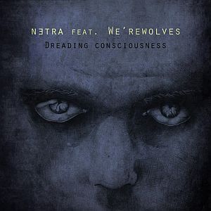 Netra feat We'rewolves - Dreading Consciousness