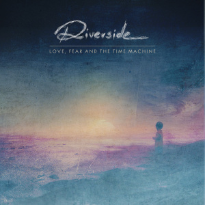 Riverside – Love Fear and the Time Machine