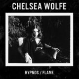 Chelsea Wolfe –  Hypnos / Flame