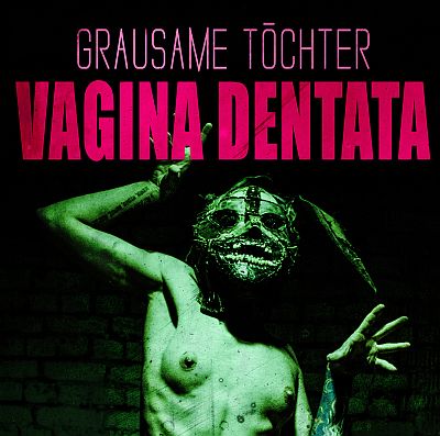 Grausame Töchter ‎- Vagina Dentata