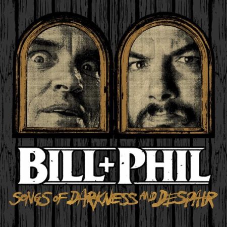 Bill+Phil - Songs of Darkness and Despair
