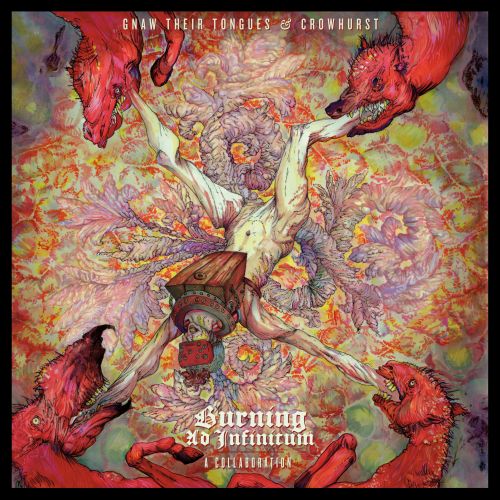 Gnaw Their Tongues / Crowhurst - Burning Ad Infinitum